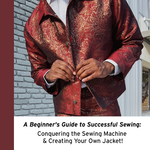 A Beginner's Guide to Successful Sewing: Conquering the Sewing Machine & Creating Your Own Jacket!